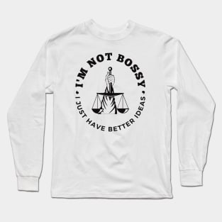 I'm Not Bossy I Just Have Better Ideas Self-esteem Leadership Long Sleeve T-Shirt